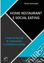 Home restaurant e social eating. Guida all'attività di ristorazione in abitazione privata libro