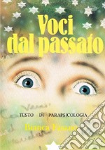 Voci dal passato. Testo di parapsicologia libro