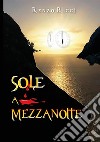 Sole a mezzanotte libro di Ricci Renzo