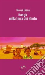 Kangù nella terra dei Bantu libro