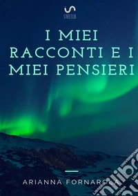 I miei racconti e i miei pensieri libro