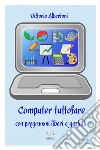 Computer tuttofare con programmi liberi e gratuiti libro di Albertoni Vittorio