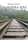 La nostra vita nel Sutra del Loto libro di Claus Massimo