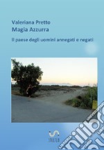 Magia azzurra il paese degli uomini negati e annegati libro