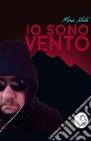 Io sono vento libro di Nasta Marco