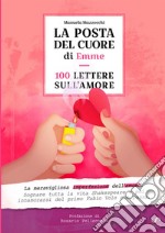 La posta del cuore di Emme. 100 lettere sull'amore