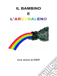 Il bambino e l'arcobaleno libro
