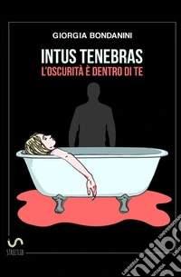 Intus tenebras. L'oscurità è dentro di te libro