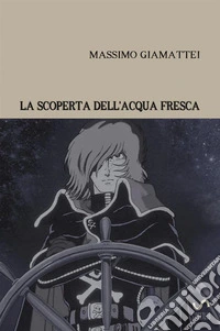 La scoperta dell'acqua fresca libro