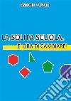 La solita scuola. È ora di cambiare! libro