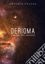 Derioma. L'origine dell'universo libro