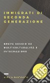 Immigrati di seconda generazione. Breve saggio su multiculturalità e integrazione libro