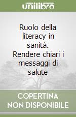 Ruolo della literacy in sanità. Rendere chiari i messaggi di salute