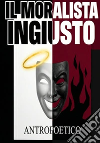 Il moralista ingiusto libro