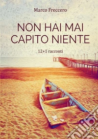 Non hai mai capito niente. La trilogia delle erbacce libro