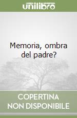 Memoria, ombra del padre?