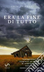 Era la fine di tutto libro