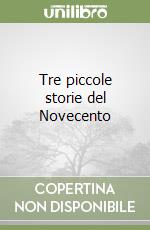 Tre piccole storie del Novecento libro