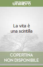 La vita è una scintilla