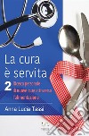 La cura è servita. Vol. 2: Ricerca personale di nuove cure attraverso l'alimentazione libro