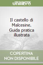 Il castello di Malcesine. Guida pratica illustrata libro