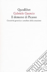 Il demone di Picasso. Creatività generica e assoluto della creazione libro