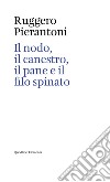 Il nodo, il canestro, il pane e il filo spinato libro di Pierantoni Ruggero