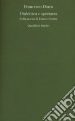 Dialettica e speranza. Sulla poesia di Franco Fortini