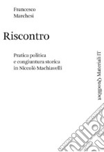 Riscontro. Pratica politica e congiuntura storica in Niccolò Machiavelli libro