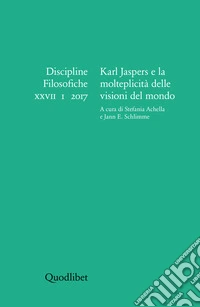Discipline filosofiche (2017). Ediz. multilingue. Vol. 1: Karl Jaspers e la molteplicità delle visioni del mondo libro