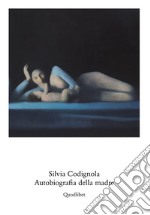 Silvia Codignola. Autobiografia della madre. Catalogo della mostra (Roma, 17 giugno-17 settembre 2017). Ediz. multilingue