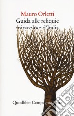 Guida alle reliquie miracolose d'Italia libro