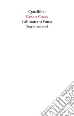 Laboratorio Faust. Saggi e commenti libro