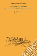 Architettura e realtà. Crisi e nuovi orizzonti del progetto contemporaneo libro