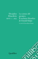 Discipline filosofiche (2017). Ediz. multilingue. Vol. 2: La scienza del pensiero. Il realismo filosofico di Oswald Külpe