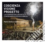 Coscienza, visione, progetto. La Cooperativa Architetti e Ingegneri di Reggio Emilia. Ediz. illustrata libro