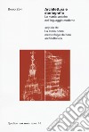 Architettura e storiografia Le matrici antiche del linguaggio moderno seguito da «La storia come metodologia del fare architettonico» libro