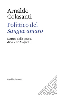 Polittico del «Sangue amaro». Lettura della poesia di Valerio Magrelli