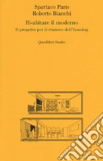 Ri-abitare il moderno. Il progetto per il rinnovo dell'housing libro