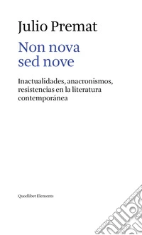 Non nova sed nove. Inactualidades, anacronismos, resistencias en la literatura contemporánea libro
