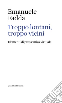 Troppo lontani, troppo vicini. Elementi di prossemica virtuale