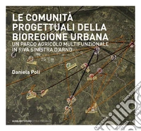 Le comunità progettuali della bioregione urbana. Un parco agricolo multifunzionale in riva sinistra d'Arno