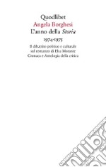 L'anno della «Storia» 1974-1975. Il dibattito politico e culturale sul romanzo di Elsa Morante. Cronaca e antologia della critica libro