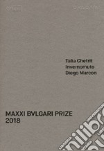 MAXXI Bulgari prize. Talia Chetrit, Invernomuto, Diego Marcon. Catalogo della mostra (Roma, 1 giugno-20 ottobre 2018). Ediz. italiana e inglese libro