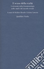 Il senso della realtà. L'orizzonte della fenomenologia nello studio del mondo sociale libro