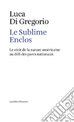 Le sublime enclos. Le récit de la nature américaine au défi des parcs nationaux