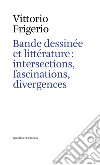 Bande dessinée et littérature: intersections, fascinations, divergences libro