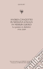 In nessuna lingua In nessun luogo. Le poesie in dialetto (1938-2009) libro