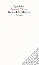 Poetica della relazione. Poetica III. Nuova ediz. libro