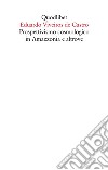 Prospettivismo cosmologico in Amazzonia e altrove. Quattro lezioni tenute presso il Department of Social Anthropology, Cambridge University (febbraio-marzo 1998) libro